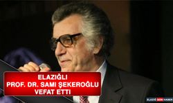 Elazığlı Prof. Dr. Sami Şekeroğlu Vefat Etti