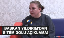 Başkan Yıldırım’dan Sitem Dolu Açıklama