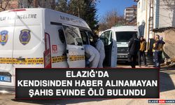 Elazığ’da Kendisinden Haber Alınamayan Şahıs Evinde Ölü Bulundu