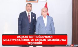 Başkan Septioğlu’ndan, Milletvekili Erol ve Başkan İmamoğlu’na Teşekkür