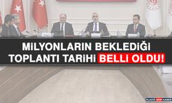 Milyonların Beklediği Toplantı Tarihi Belli Oldu