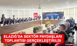 Elazığ’da Sektör Paydaşları Toplantısı Gerçekleştirildi