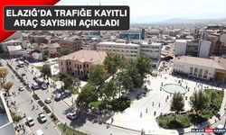 Elazığ’da Trafiğe Kayıtlı Araç Sayısını Açıkladı