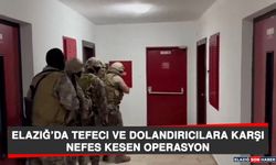 Elazığ’da Tefeci ve Dolandırıcılara Karşı Nefes Kesen Operasyon