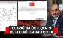 Elazığ’da Üç İlçenin Beklediği Karar Çıktı