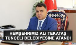 Hemşehrimiz Ali Tekataş, Tunceli Belediyesine Atandı