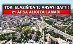 TOKİ Elazığ’da 15 Arsayı Sattı! 21 Arsa Alıcı Bulamadı