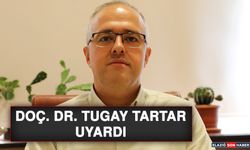 Doç. Dr. Tugay Tartar, Uyardı