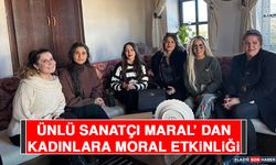 Ünlü Sanatçı Maral’ dan Kadınlara Moral Etkinliği