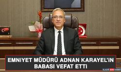 Emniyet Müdürü Adnan Karayel’in Babası Vefat Etti