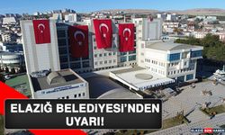 Elazığ Belediyesi’nden Uyarı