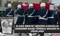 Elazığ Emniyet Müdürü Karayel’in Babasının Naaşı Törenle Ankara’ya Uğurlandı