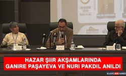 Hazar Şiir Akşamlarında Ganire Paşayeva ve Nuri Pakdil Anıldı