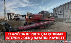 Elazığ'da Kepçeyi Çalıştırmak İsteyen 2 Genç Hayatını Kaybetti