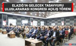 Elazığ’ın Gelecek Tasavvuru Uluslararası Kongresi Açılış Töreni