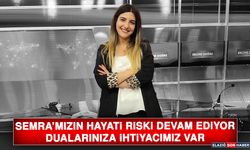 Semra’mızın Hayati Riski Devam Ediyor, Dualarınıza İhtiyacımız Var