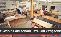 Elazığ’da Geleceğin Ustaları Yetişecek