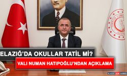 Elazığ’da Okullar Tatil Mi? Vali Numan Hatipoğlu’ndan Açıklama