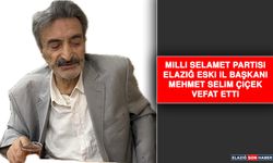 Milli Selamet Partisi Elazığ Eski İl Başkanı Mehmet Selim Çiçek Vefat Etti