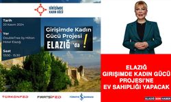 Elazığ, “Girişimde Kadın Gücü Projesi’ne” Ev Sahipliği Yapacak