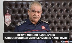 İtfaiye Müdürü Başgün’den Karbonmonoksit Zehirlenmesine Karşı Uyarı