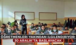 Öğretmenleri Yakından İlgilendiriyor: 30 Aralık'ta Başlayacak