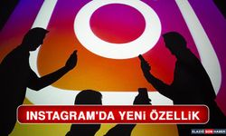 Instagram'da Yeni Özellik