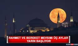 Rahmet ve Bereket Mevsimi Üç Aylar Yarın Başlıyor