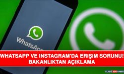 Whatsapp Ve Instagram'da Erişim Sorunu! Bakanlıktan Açıklama