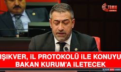 Işıkver, İl Protokolü İle Konuyu Bakan Kurum’a İletecek