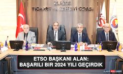 ETSO Başkanı Alan: Başarılı Bir 2024 Yılı Geçirdik