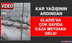 Elazığ'da Kazalar Yaşandı, Çok Sayıda Araç Yollarda Kaldı