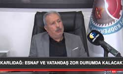 Karlıdağ: Esnaf Ve Vatandaş Zor Durumda Kalacak