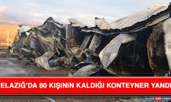 Elazığ’da 80 Kişinin Kaldığı Konteyner Yandı