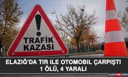 Elazığ'da Tır ile Otomobil Çarpıştı: 1 Ölü, 4 Yaralı