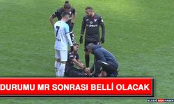 Durumu MR Sonrası Belli Olacak