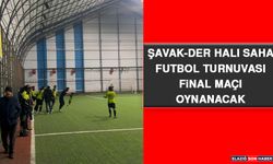 ŞAVAK-DER Halı Saha Futbol Turnuvası Final Maçı Oynanacak