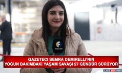 Gazeteci Semra Demirelli'nin Yoğun Bakımdaki Yaşam Savaşı 27 Gündür Sürüyor