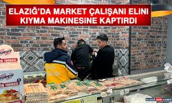 Elazığ’da Market Çalışanı Elini Kıyma Makinesine Kaptırdı