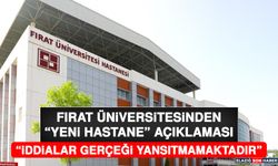 Fırat Üniversitesinden “Yeni Hastane” Açıklaması