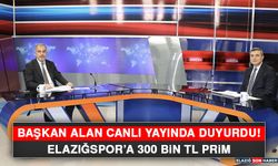 Başkan Alan Canlı Yayında Duyurdu! Elazığspor’a 300 Bin TL Prim