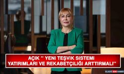 Açık ''Yeni Teşvik Sistemi Yatırımları ve Rekabetçiliği Arttırmalı''