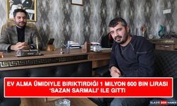 Ev Alma Ümidiyle Biriktirdiği 1 Milyon 600 Bin Lirası 'Sazan Sarmalı' İle Gitti