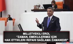 Milletvekili Erol “Zaman, Emeklilerimiz İçin Hak Ettikleri Refahı Sağlama Zamanıdır”