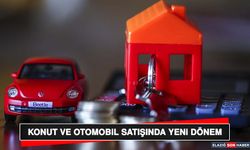 Konut ve Otomobil Satışında Yeni Dönem