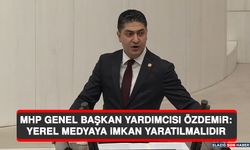 MHP Genel Başkan Yardımcısı Özdemir: Yerel Medyaya İmkan Yaratılmalıdır