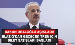 Bakan Uraloğlu Açıkladı! Elazığ’dan Geçecek Tren İçin Bilet Satışları Başladı