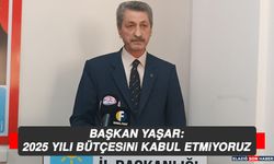 Başkan Yaşar: 2025 Yılı Bütçesini Kabul Etmiyoruz