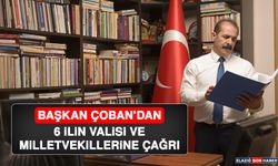 Başkan Çoban’dan 6 İlin Valisi ve Milletvekillerine Çağrı