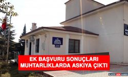 Ek Başvuru Sonuçları Muhtarlıklarda Askıya Çıktı